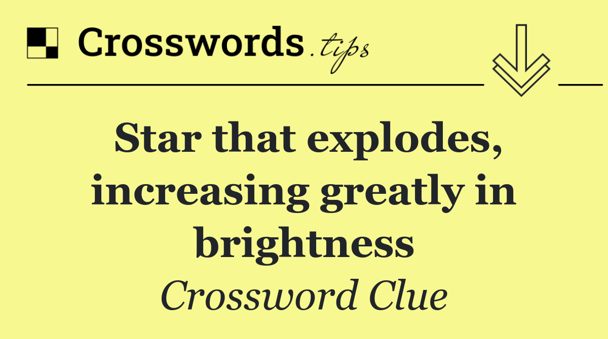 Star that explodes, increasing greatly in brightness