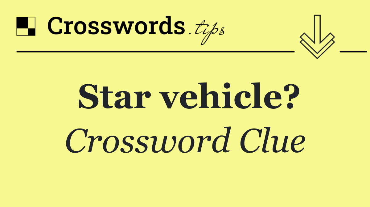 Star vehicle?