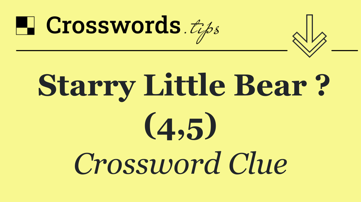Starry Little Bear ? (4,5)