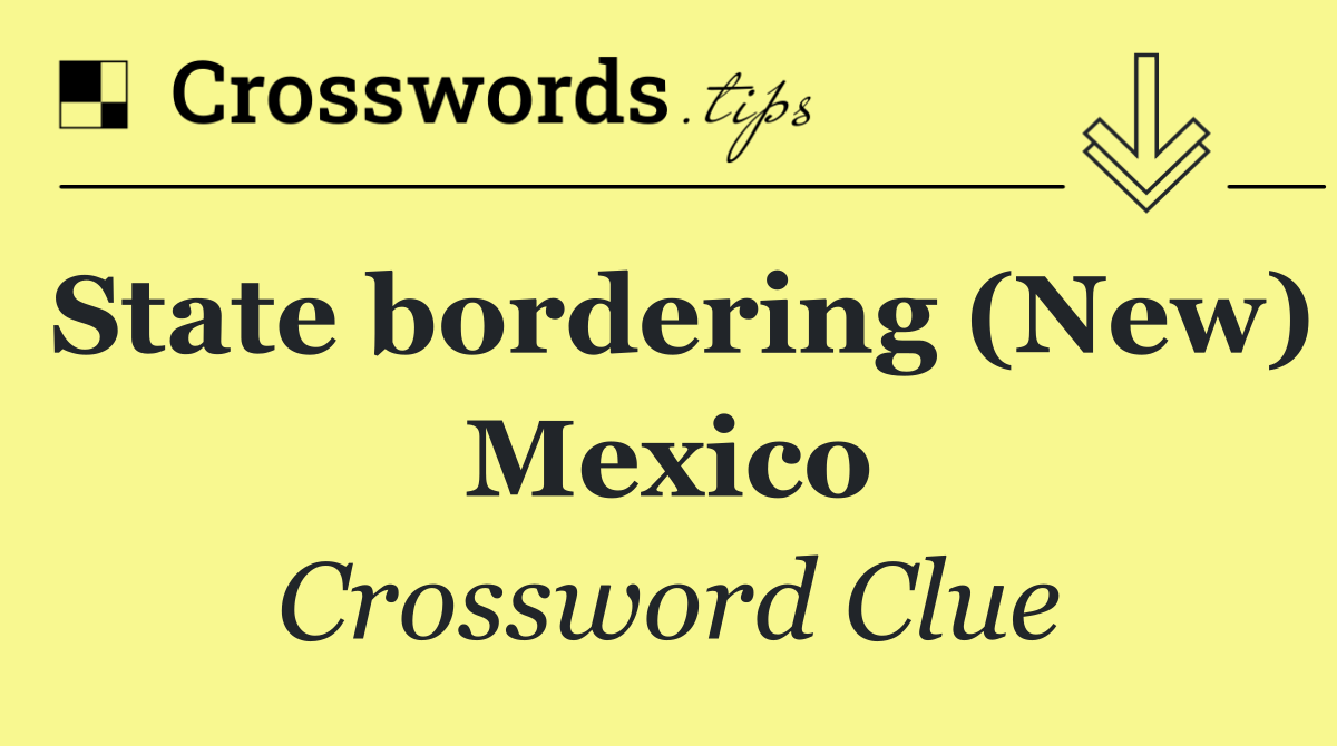 State bordering (New) Mexico
