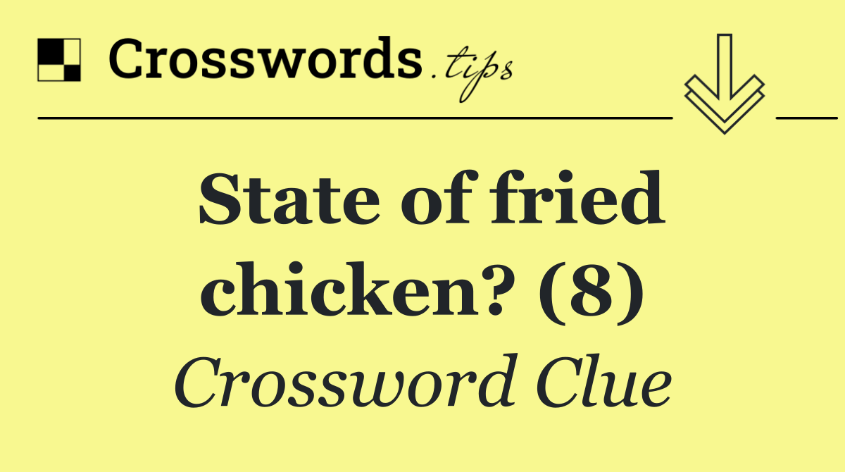 State of fried chicken? (8)