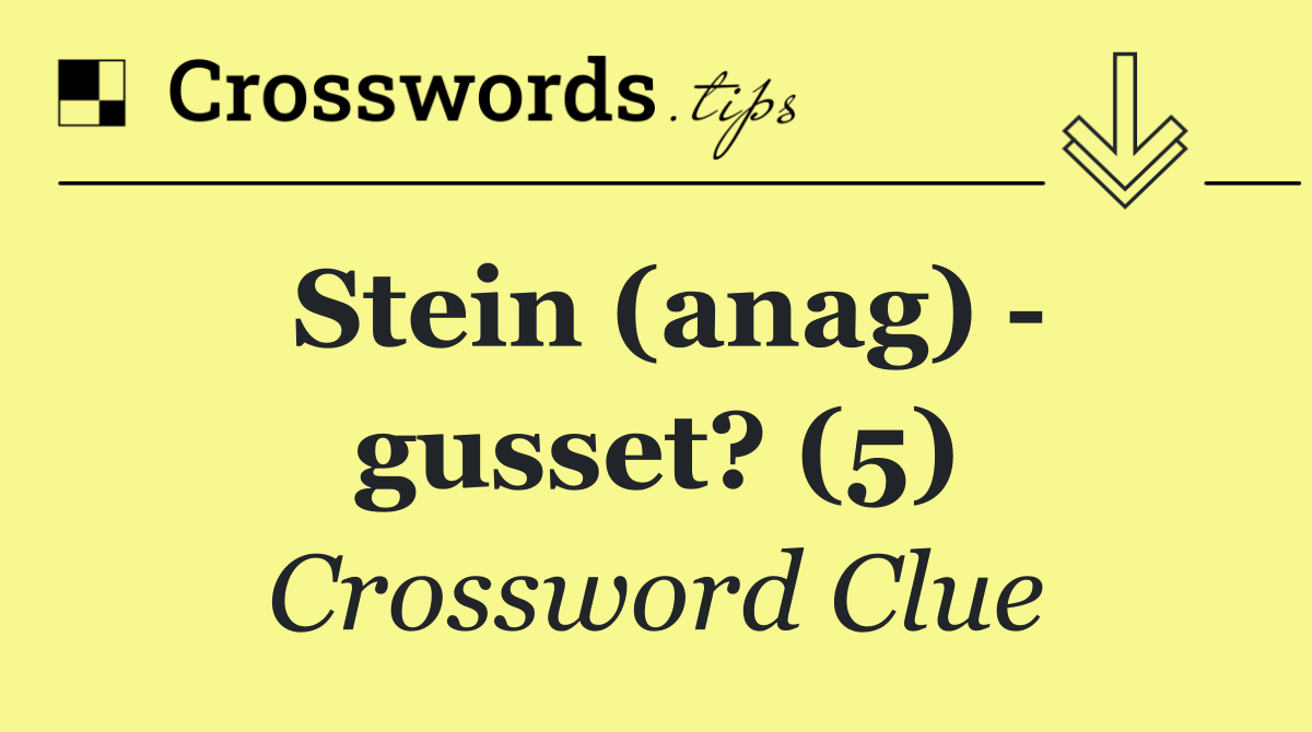 Stein (anag)   gusset? (5)