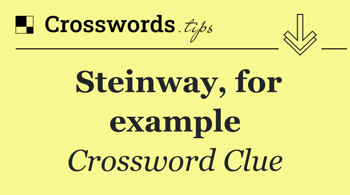 Steinway, for example