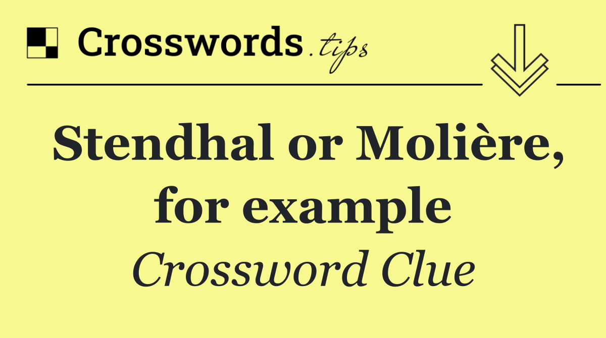 Stendhal or Molière, for example