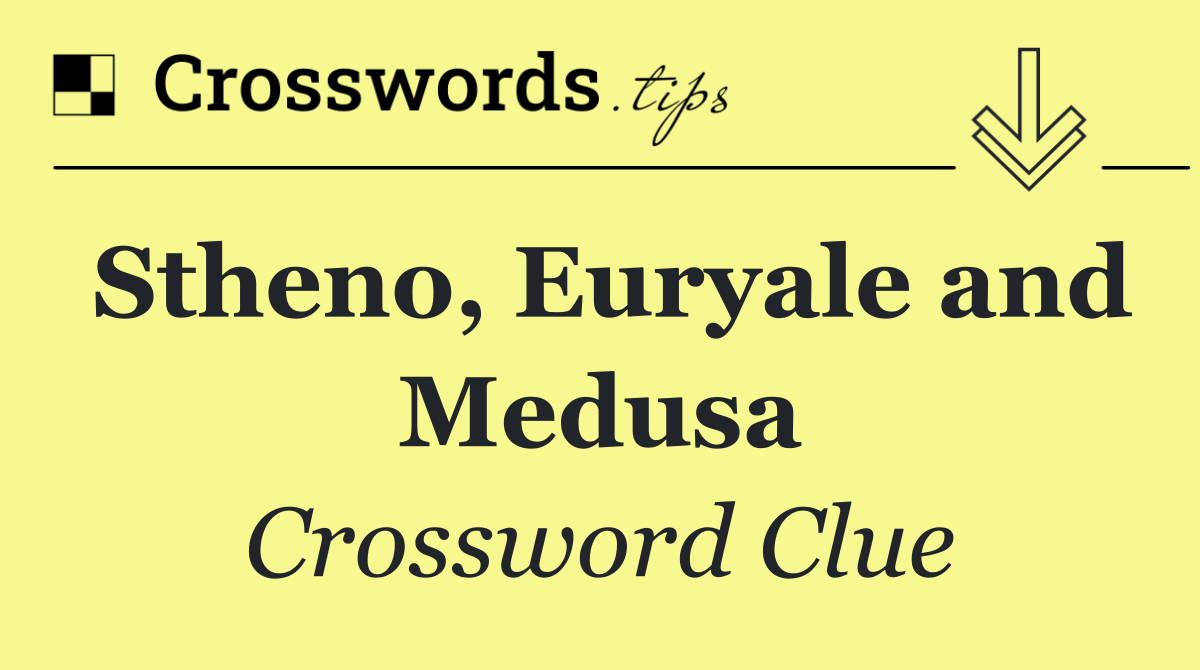 Stheno, Euryale and Medusa