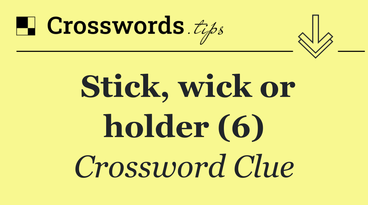 Stick, wick or holder (6)