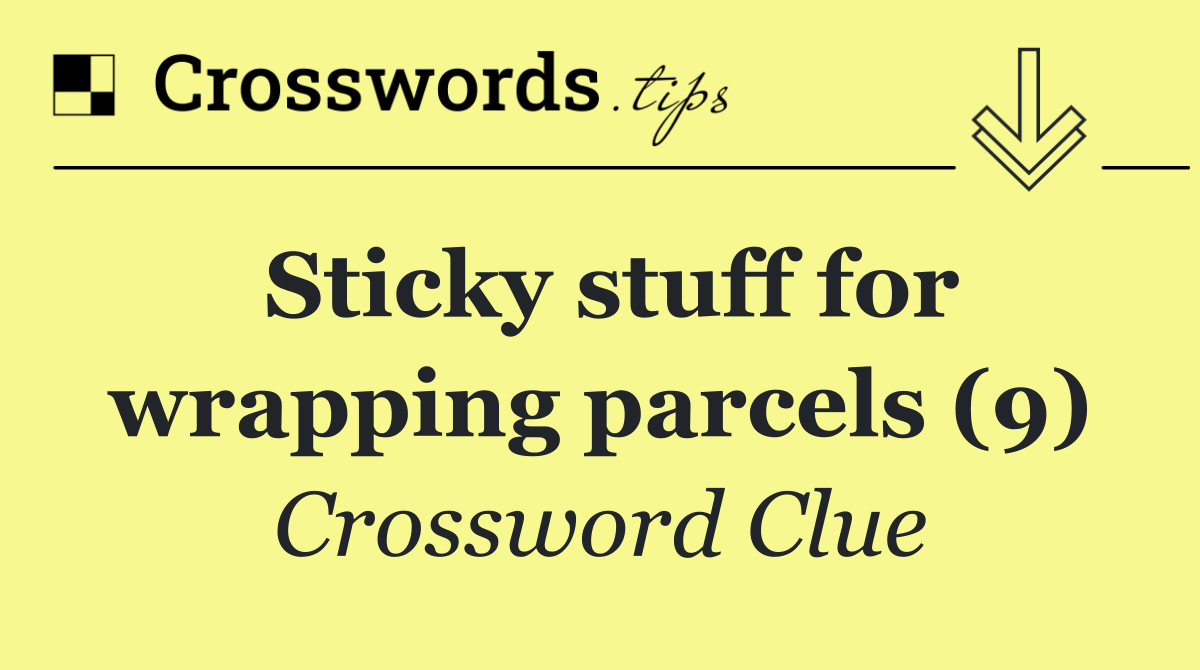 Sticky stuff for wrapping parcels (9)