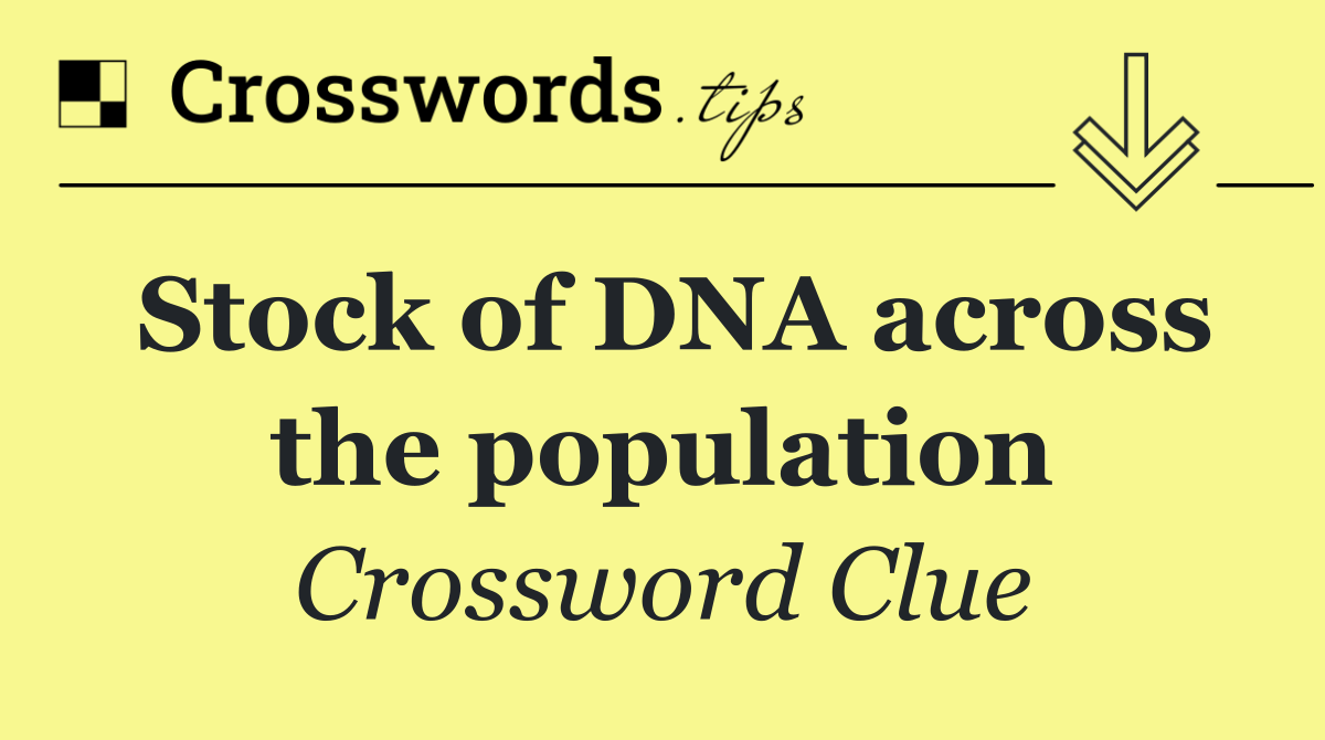 Stock of DNA across the population