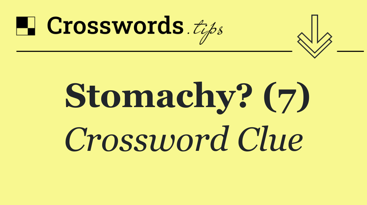 Stomachy? (7)