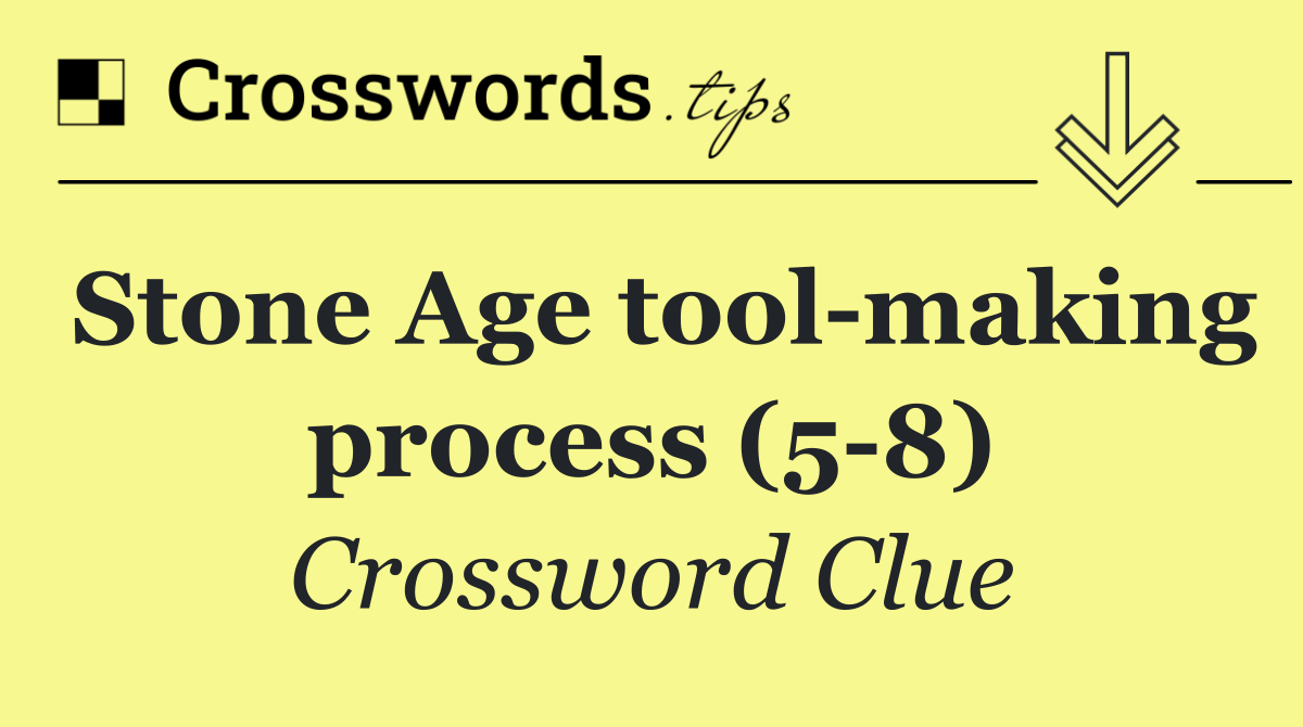 Stone Age tool making process (5 8)