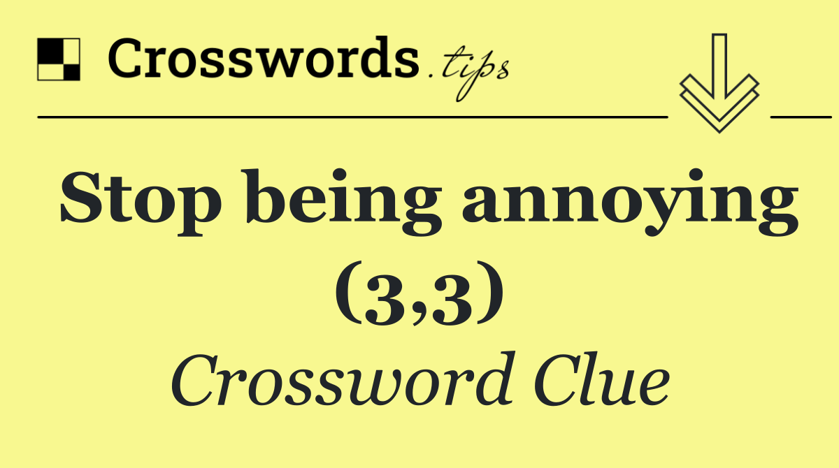 Stop being annoying (3,3)