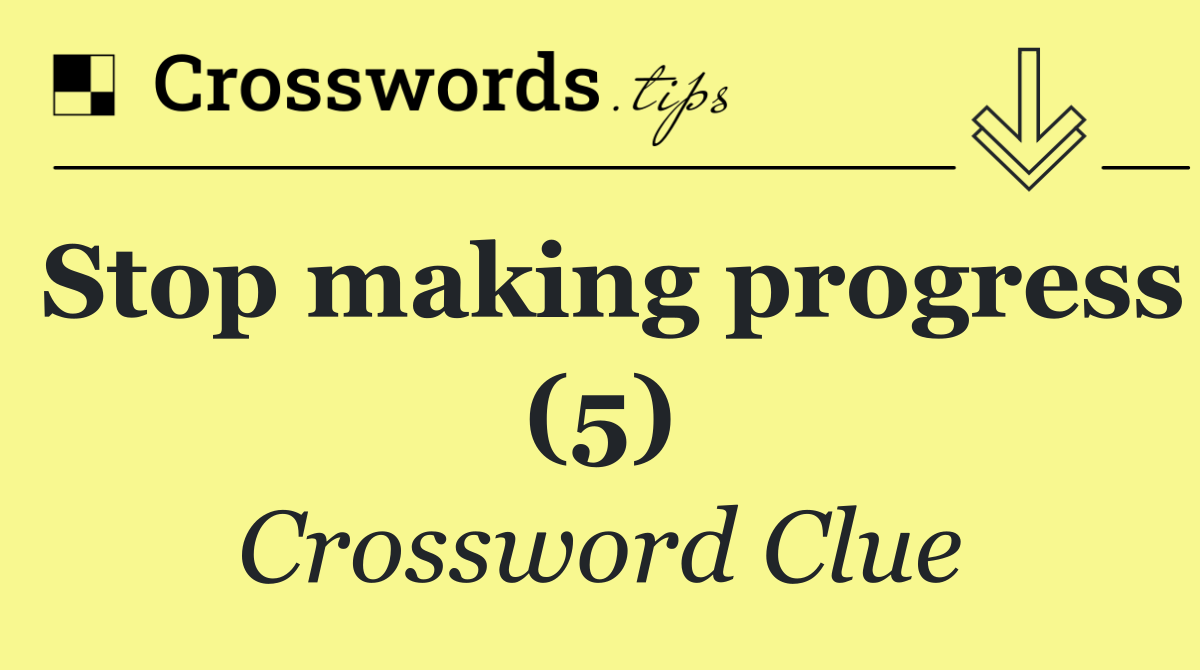 Stop making progress (5)
