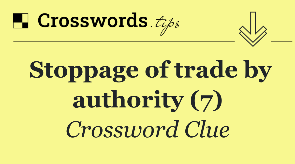 Stoppage of trade by authority (7)