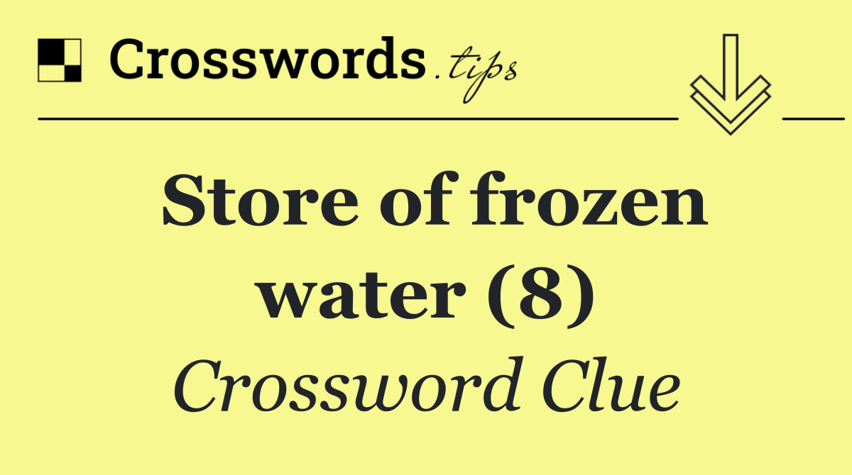 Store of frozen water (8)