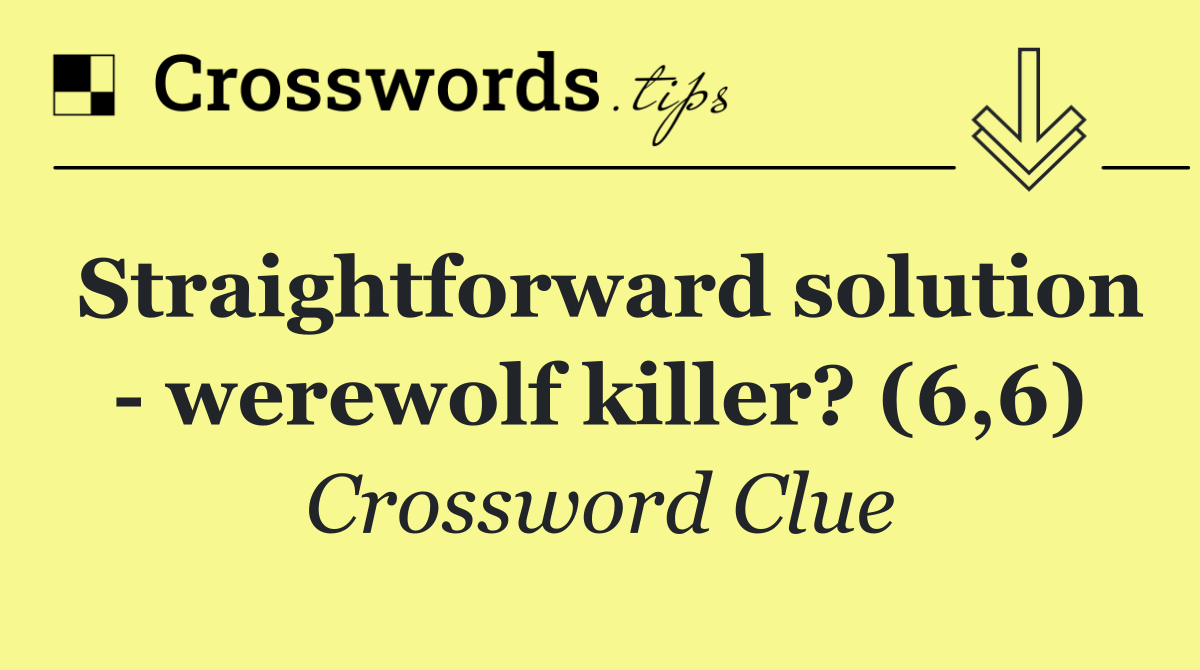 Straightforward solution   werewolf killer? (6,6)