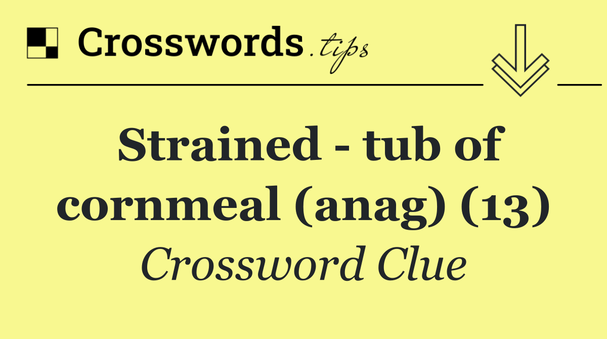 Strained   tub of cornmeal (anag) (13)
