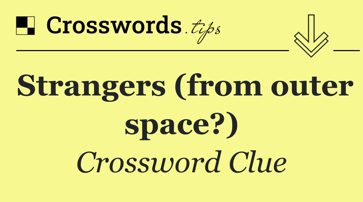 Strangers (from outer space?)