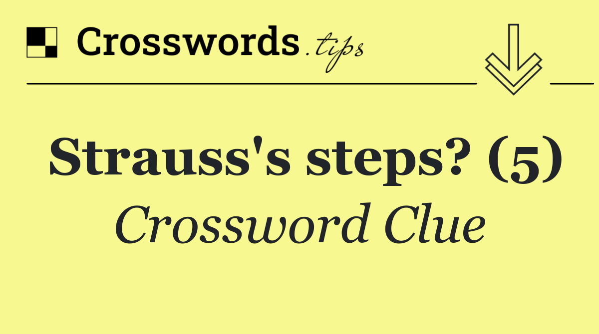 Strauss's steps? (5)