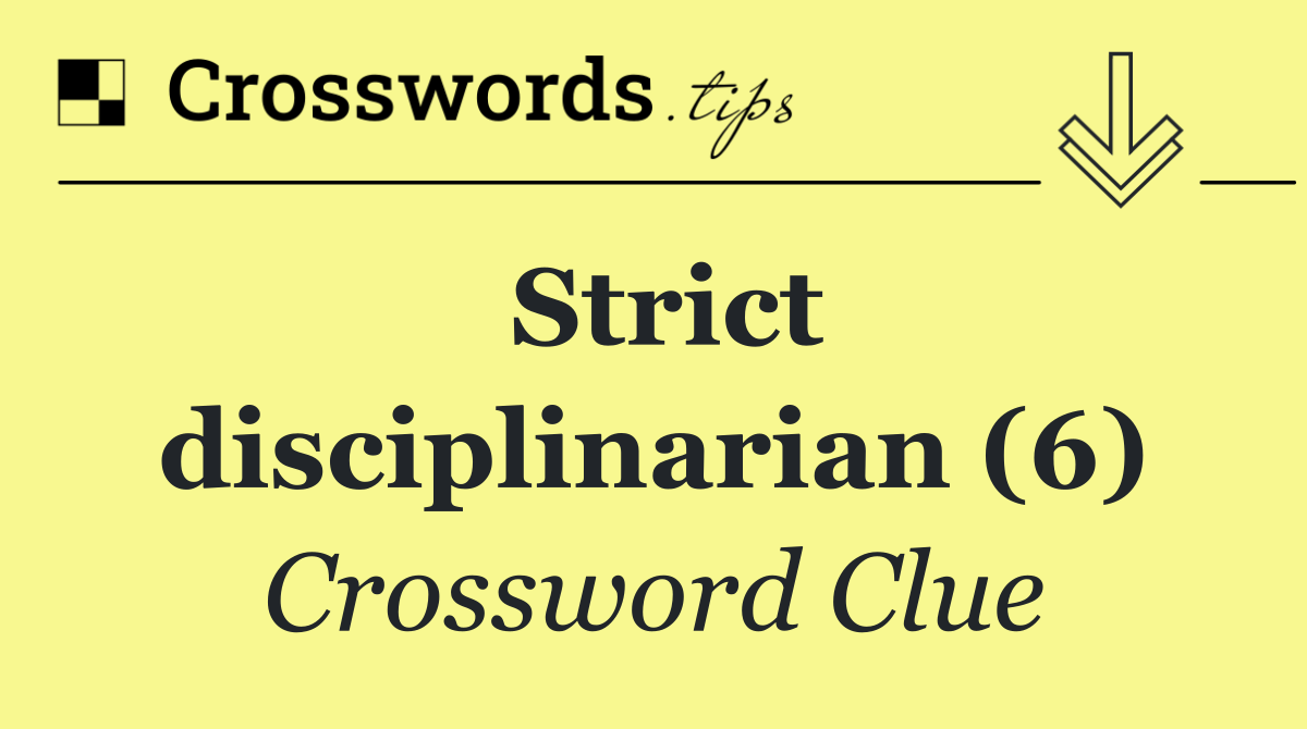 Strict disciplinarian (6)