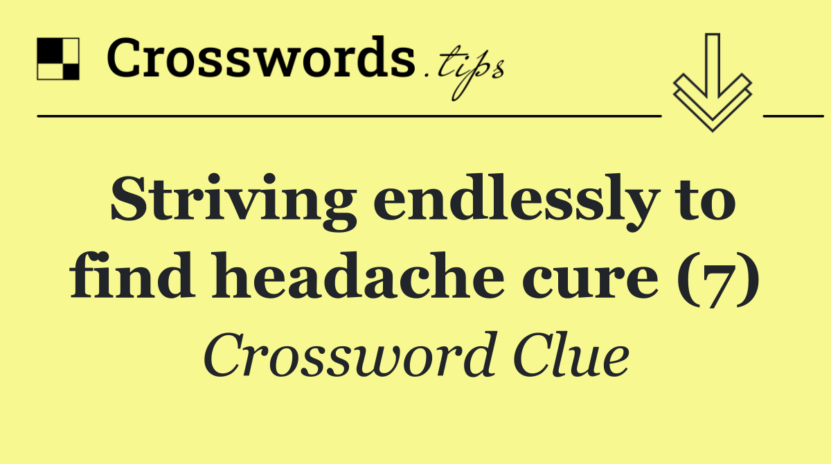 Striving endlessly to find headache cure (7)