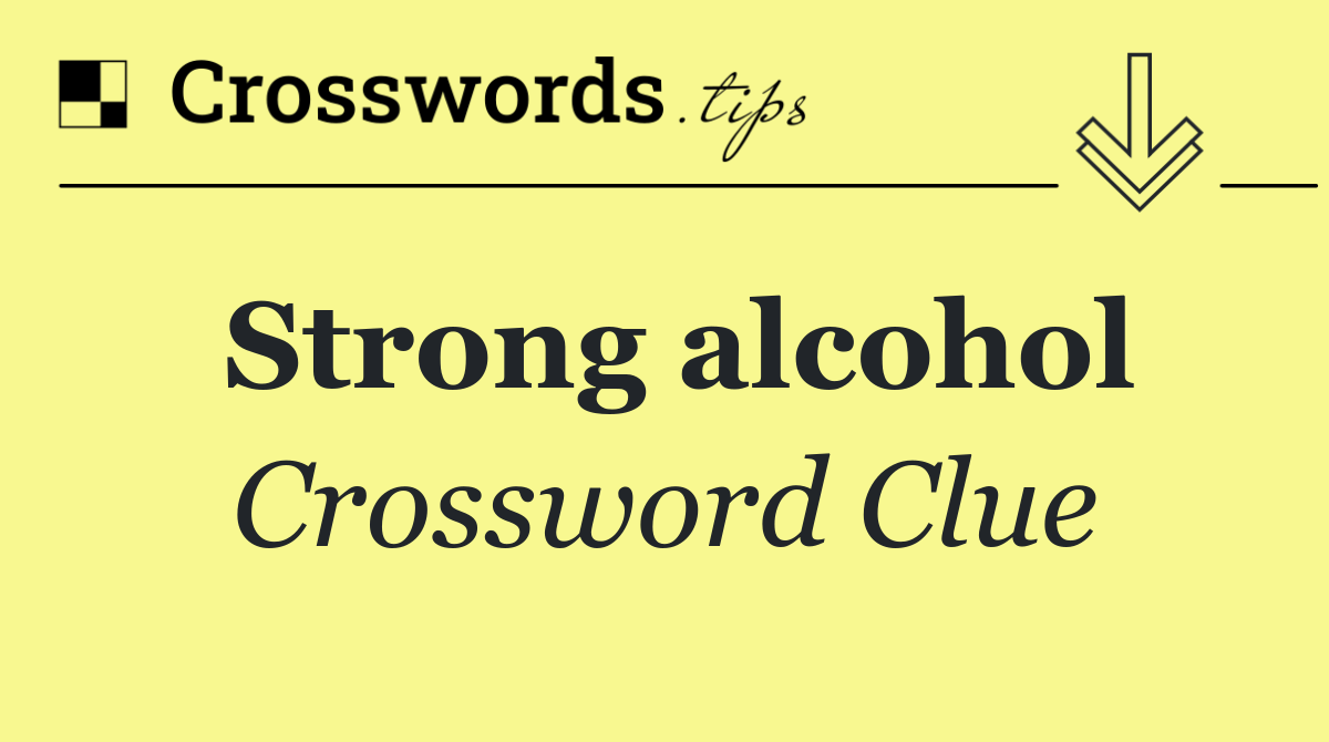 Strong alcohol