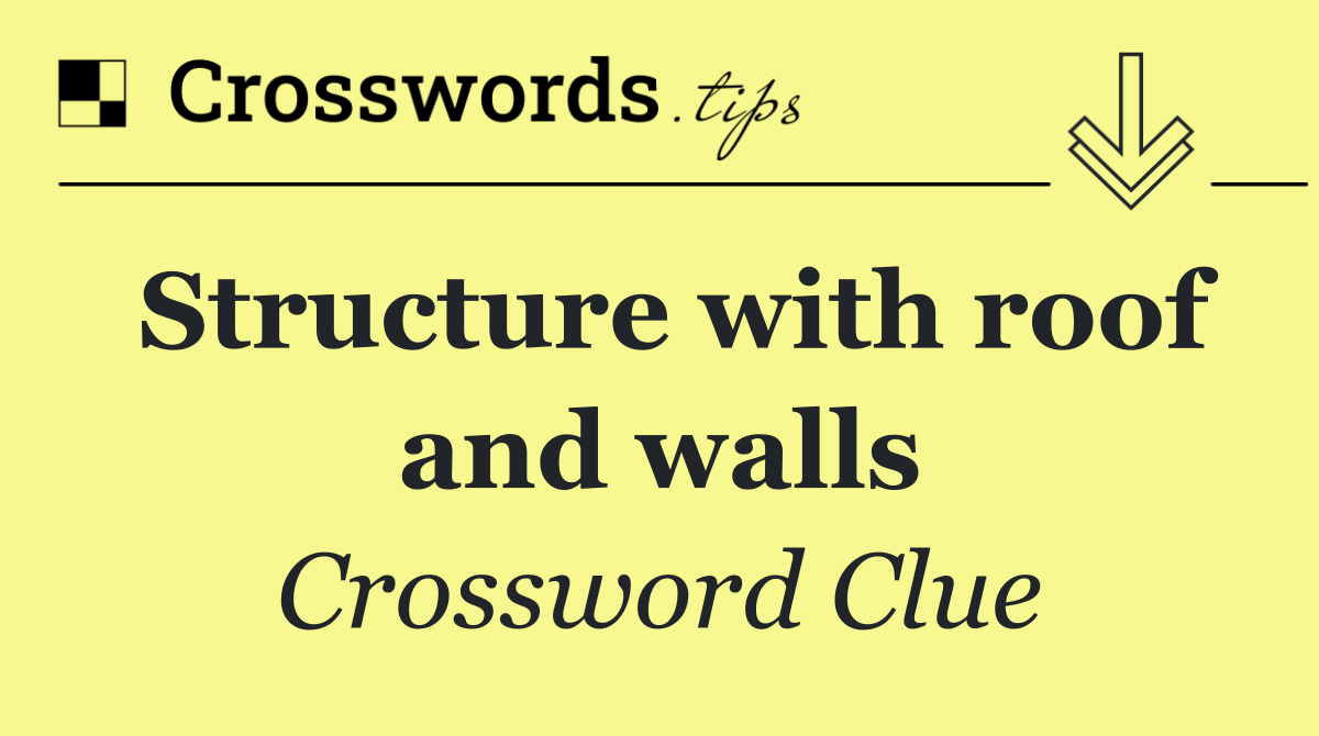 Structure with roof and walls