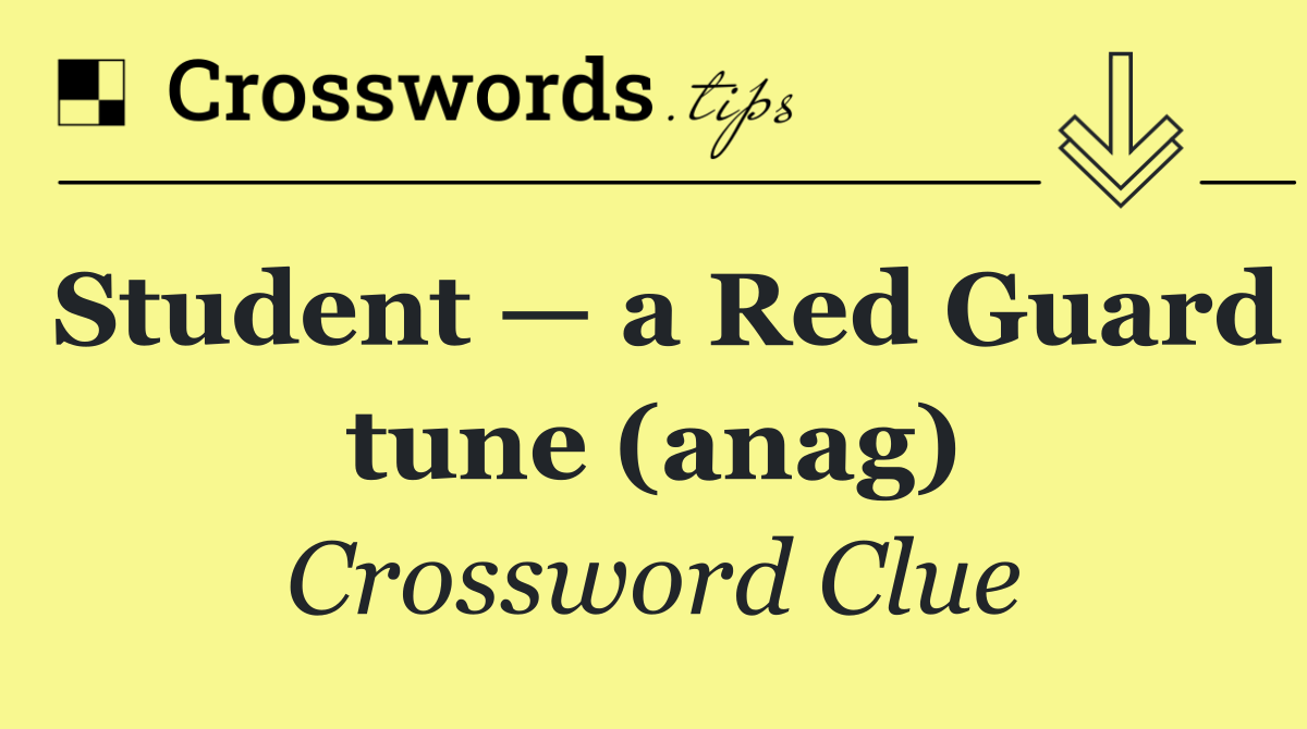 Student — a Red Guard tune (anag)