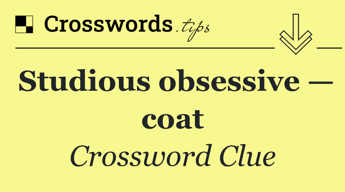 Studious obsessive — coat