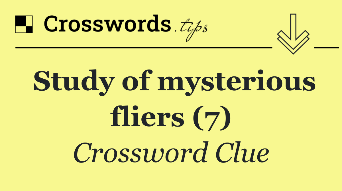 Study of mysterious fliers (7)