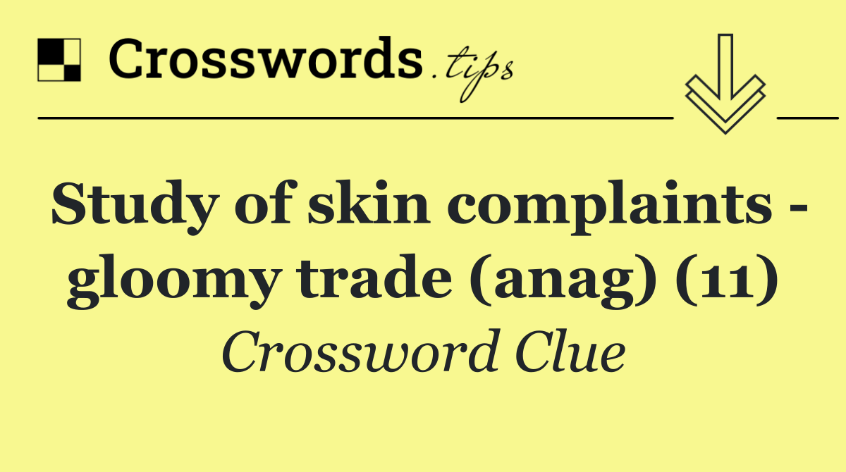 Study of skin complaints   gloomy trade (anag) (11)