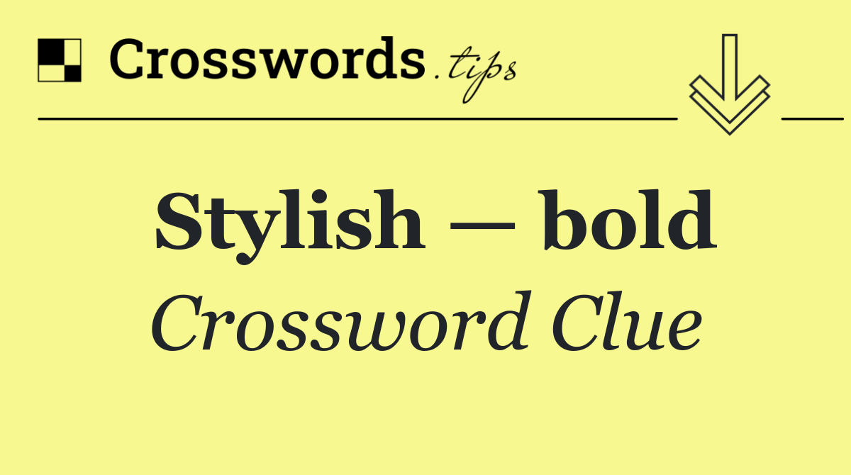 Stylish — bold
