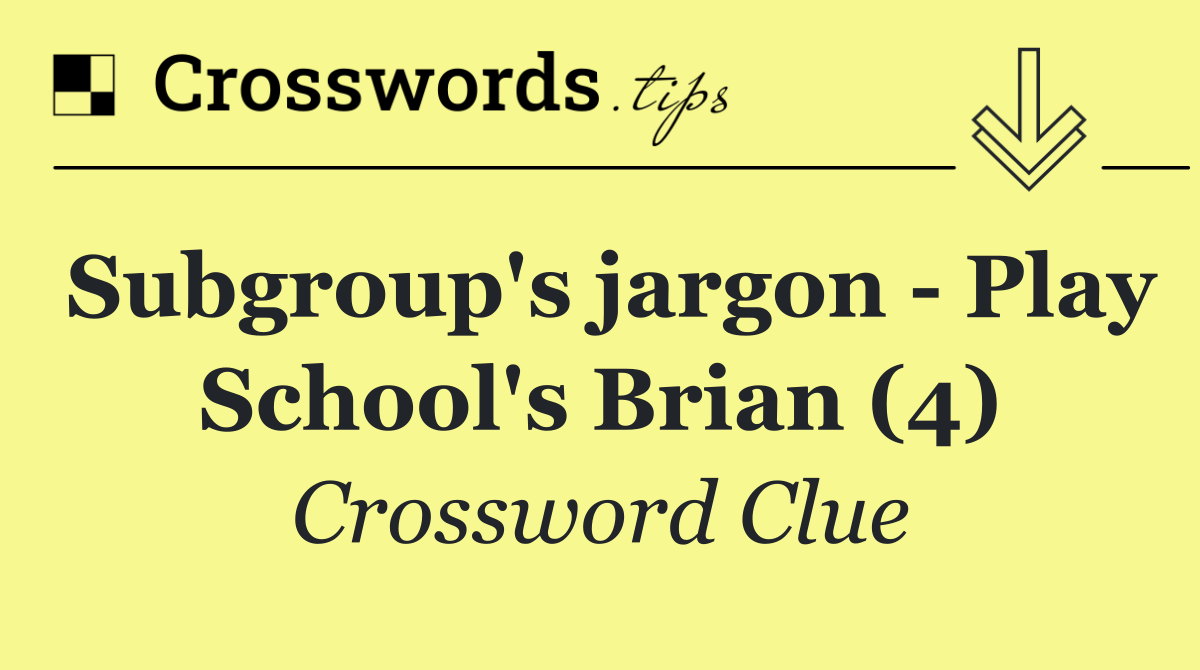 Subgroup's jargon   Play School's Brian (4)