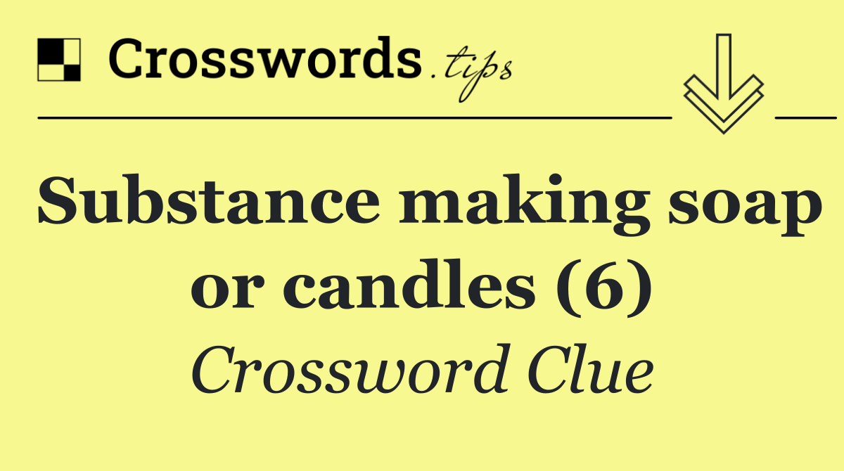 Substance making soap or candles (6)