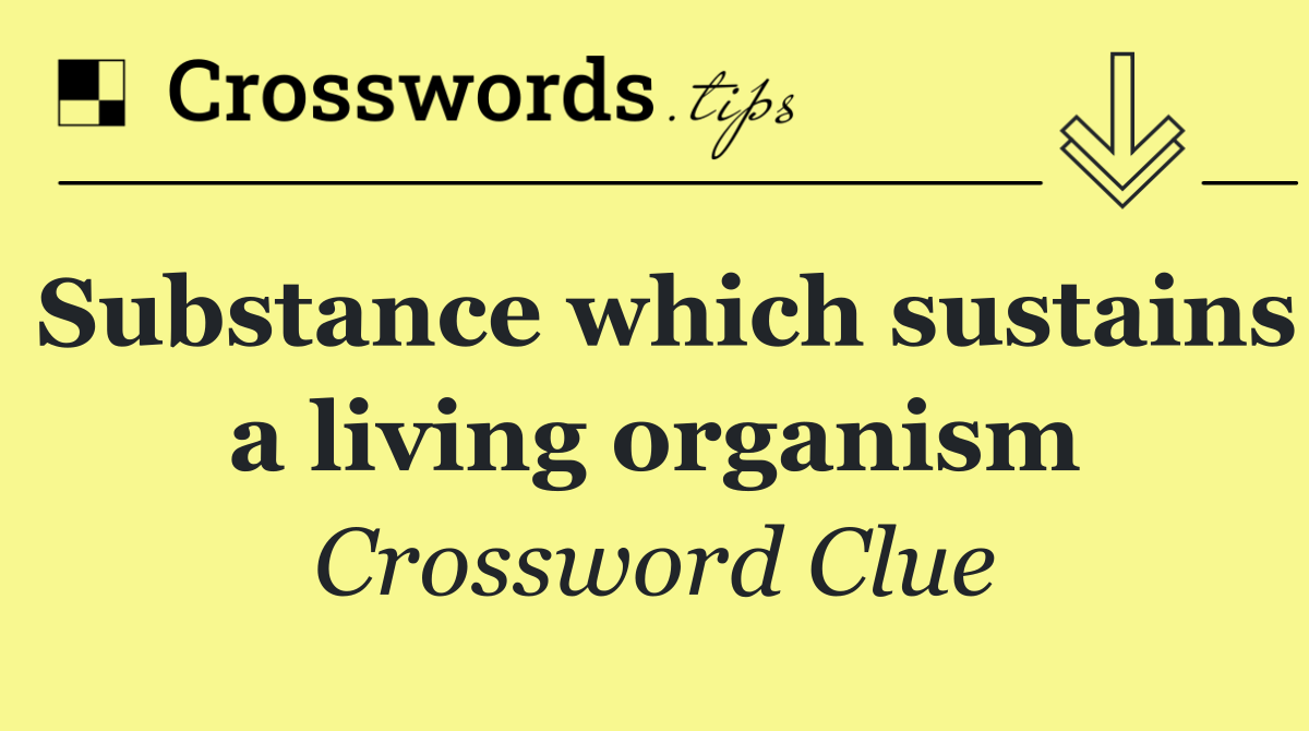 Substance which sustains a living organism