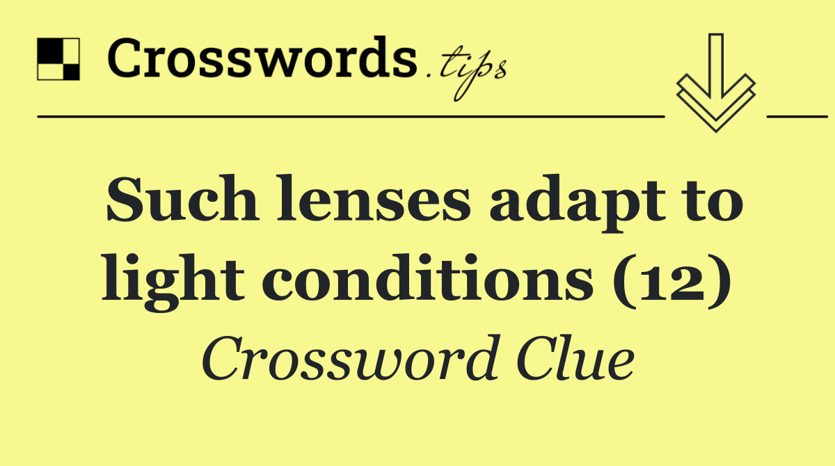 Such lenses adapt to light conditions (12)