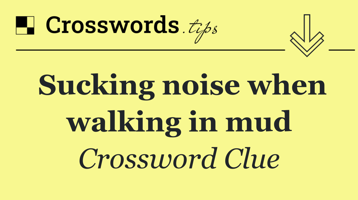 Sucking noise when walking in mud