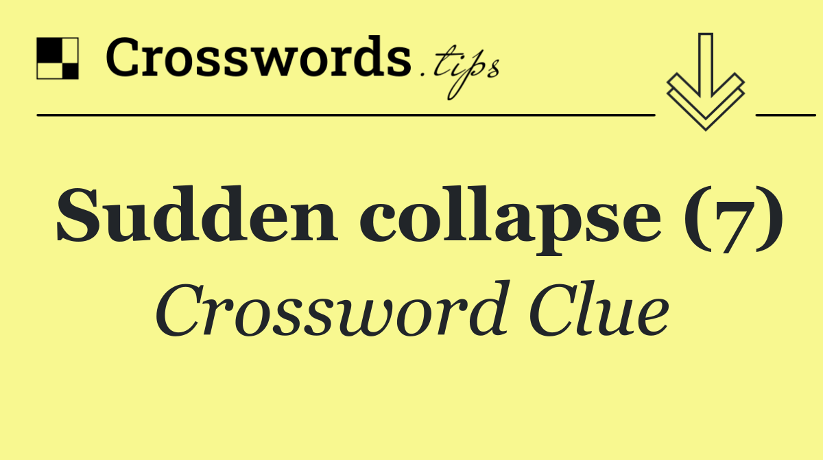 Sudden collapse (7)