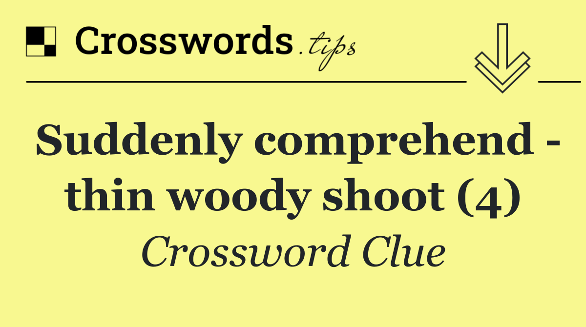 Suddenly comprehend   thin woody shoot (4)