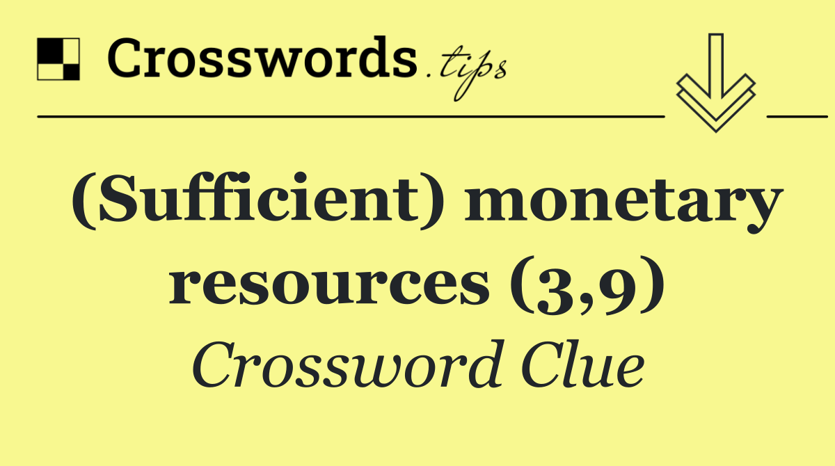 (Sufficient) monetary resources (3,9)