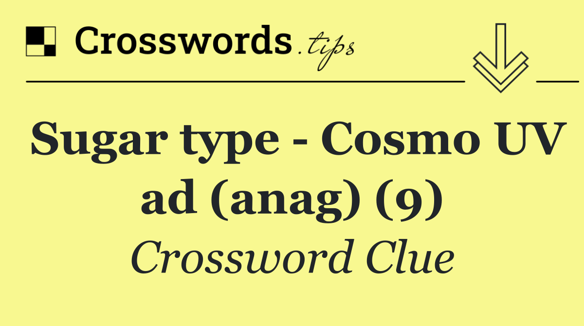 Sugar type   Cosmo UV ad (anag) (9)