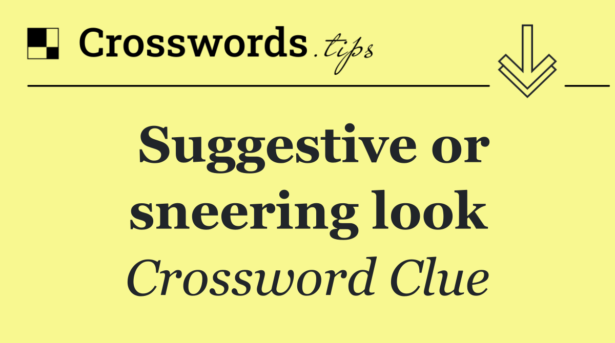 Suggestive or sneering look