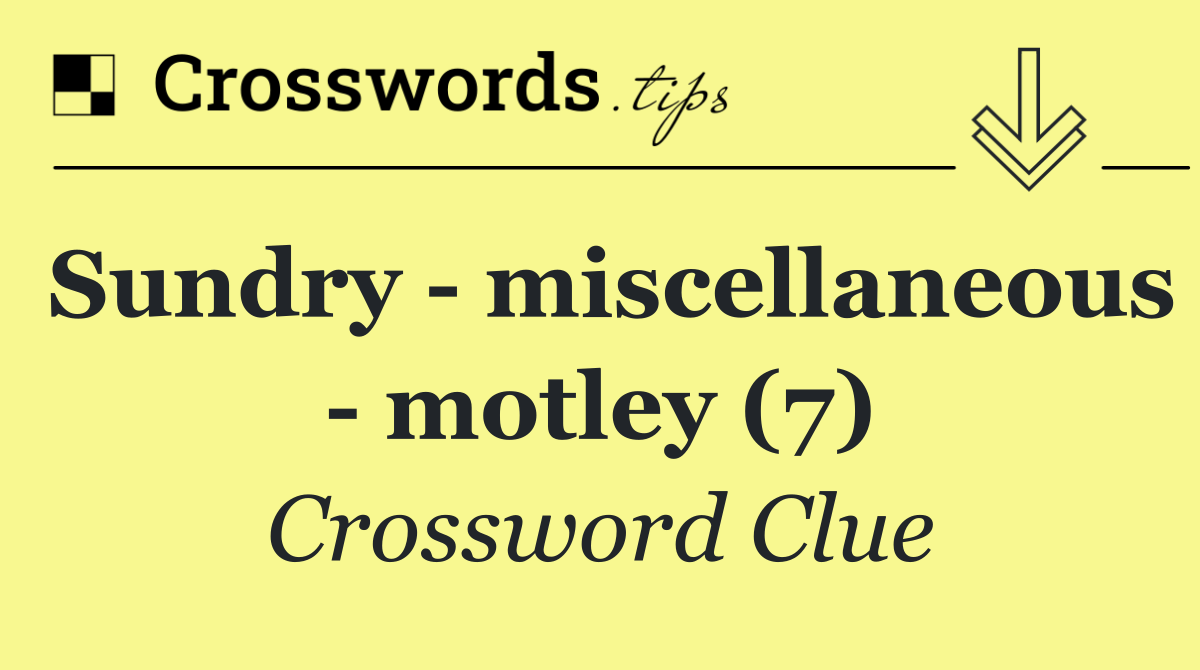 Sundry   miscellaneous   motley (7)