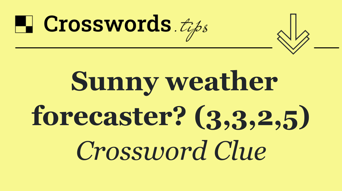 Sunny weather forecaster? (3,3,2,5)