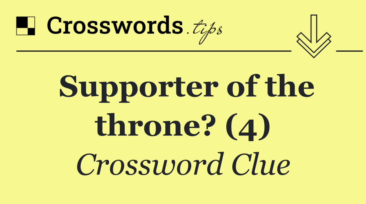 Supporter of the throne? (4)