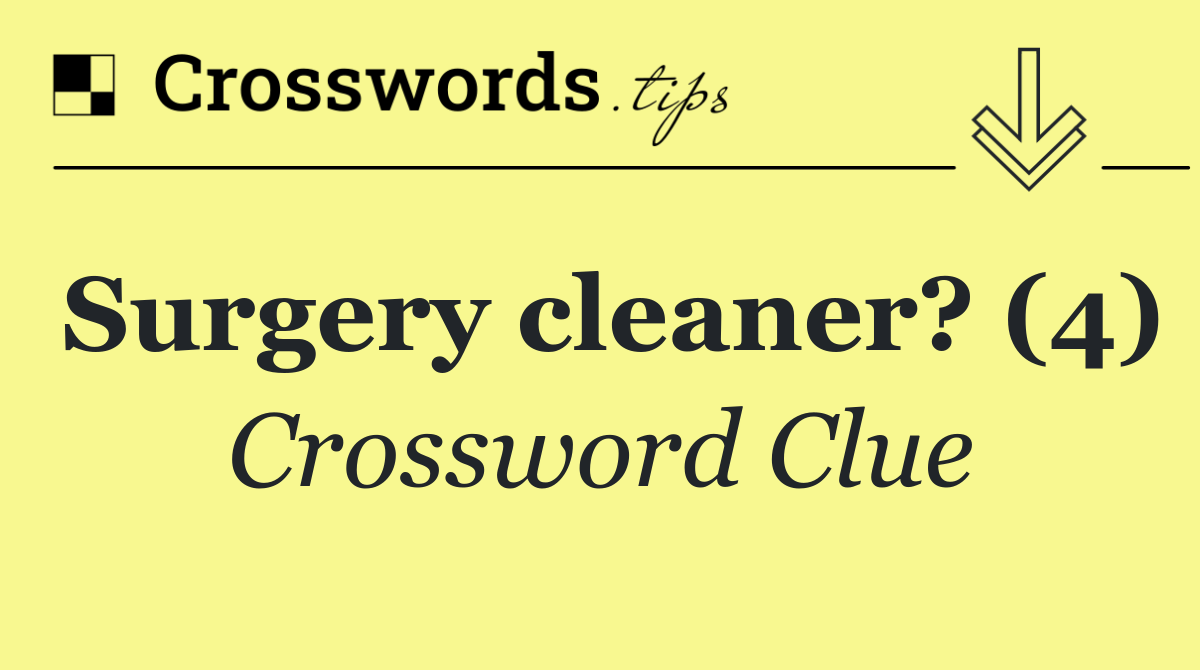 Surgery cleaner? (4)