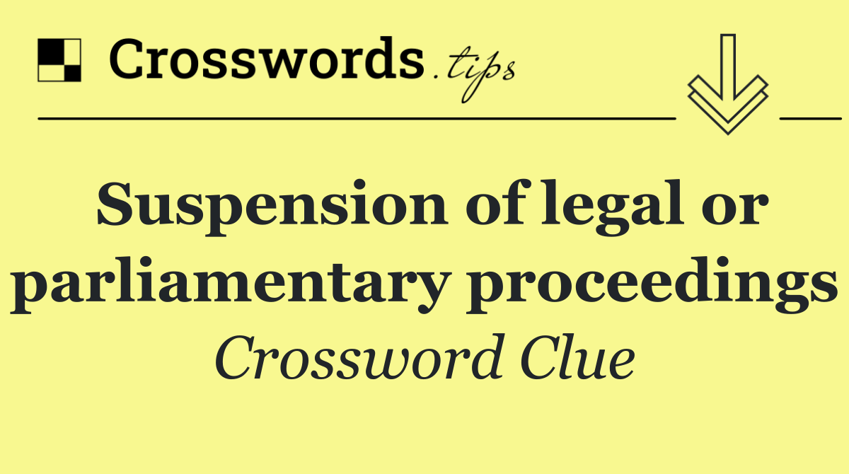 Suspension of legal or parliamentary proceedings