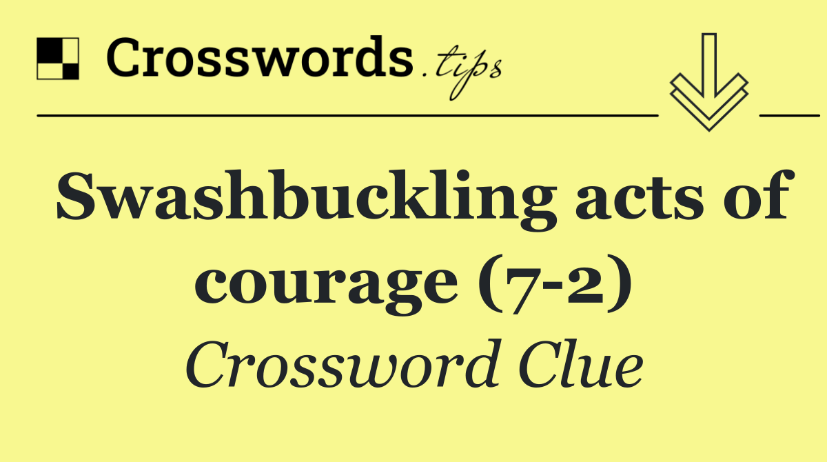 Swashbuckling acts of courage (7 2)