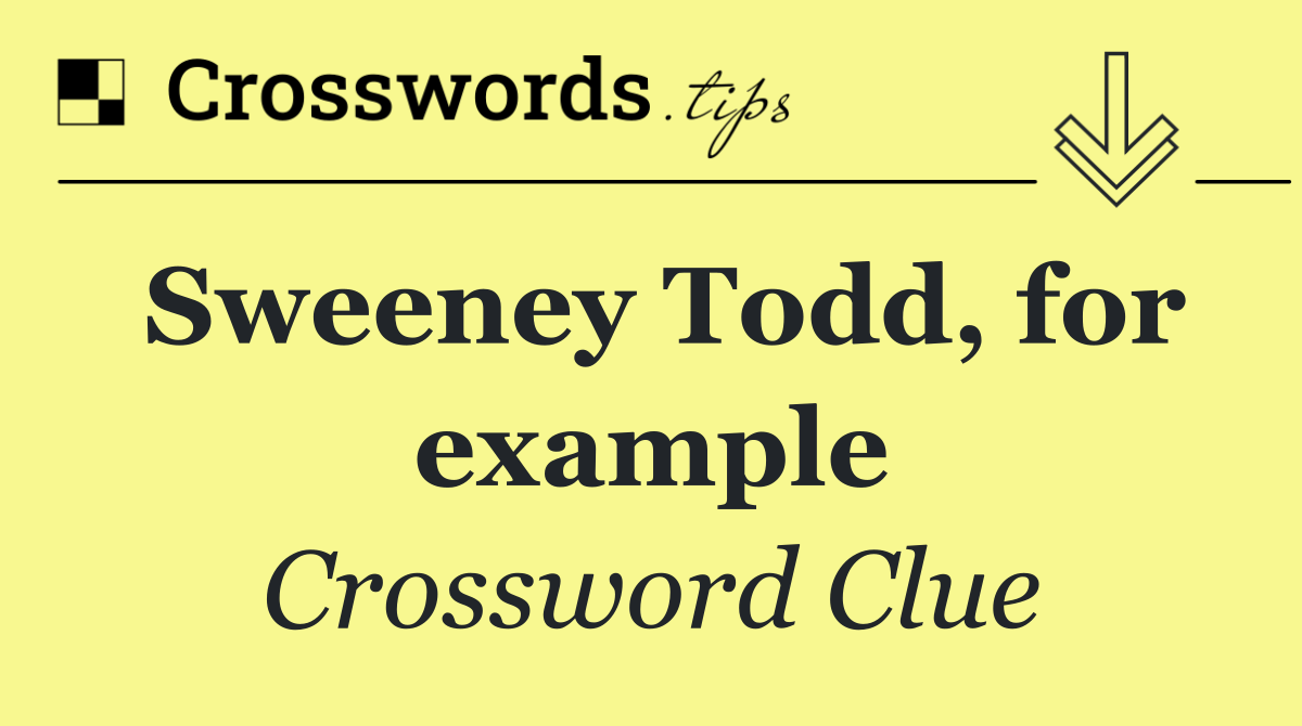 Sweeney Todd, for example