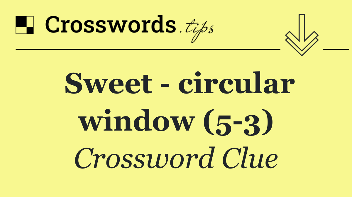 Sweet   circular window (5 3)