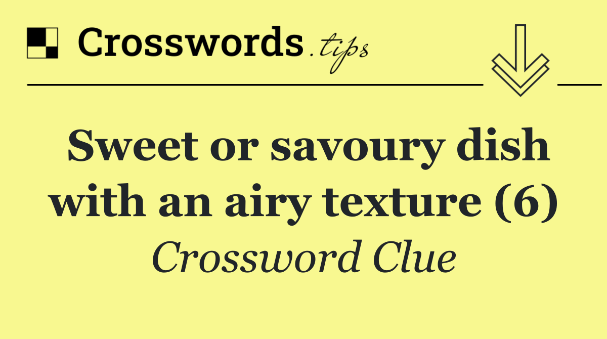 Sweet or savoury dish with an airy texture (6)
